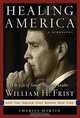 Healing America: The Life of Senate Majority Leader Bill Frist and the Issues that Shape Our Times, Charles Martin 