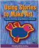 Using Stories to Make Art : Creative Activities Using Children