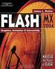Flash MX 2004: Graphics, Animation & Interactivity, James L. Mohler 