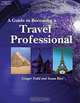 A Guide to Becoming a Travel Professional, Susan Rice, Ginger Todd, M.Ed., Ginger Todd Susan Rice 