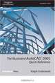 The Illustrated AutoCAD 2005 Quick Reference Guide (Illustrated AutoCAD Quick Reference), Ralph Grabowski 