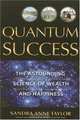 Quantum Success: The Astounding Science of Wealth and Happiness, Sandra Anne Taylor 