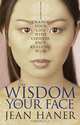 The Wisdom of Your Face: Change Your Life with Chinese Face Reading!, Jean Haner 