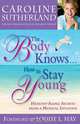 The Body Knows... How to Stay Young: Healthy-Aging Secrets from a Medical Intuitive, Caroline Sutherland 