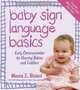 Baby Sign Language Basics: Early Communication for Hearing Babies and Toddlers, New & Expanded Edition, Monta Z. Briant 