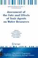 Assessment of the Fate and Effects of Toxic Agents on Water Resources (NATO Science for Peace and Security Series C: Environmental Security), 