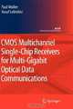 CMOS Multichannel Single-Chip Receivers for Multi-Gigabit Optical Data Communications (Analog Circuits and Signal Processing), Paul Muller, Yusuf Leblebici 