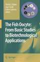 The Fish Oocyte: From Basic Studies to Biotechnological Applications, 