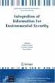 Integration of Information for Environmental Security: - Environmental Security - Information Security - Disaster Forecast and Prevention - Water Resources ... Security Series C: E, 