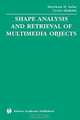 Shape Analysis and Retrieval of Multimedia Objects (Multimedia Systems and Applications Series, 23), Maytham H. Safar, Cyrus Shahabi 