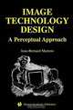 Image Technology Design: A Perceptual Approach (The Kluwer International Series in Engineering and Computer Science, Secs 735), Jean-Bernard Martens 
