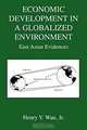 Economic Development in a Globalized Environment: East Asian Evidences, Henry Y. Wan, Henry Y., Jr. Wan 