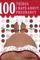 100 Things I Hate about Pregnancy: What You