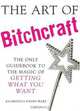 The Art of Bitchcraft: The Only Guidebook to the Magic of Getting What You Want, Kaaronica Evans-Ware 