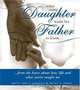 What Every Daughter Wants Her Father to Know: From the Heart about Life, Love and What You