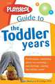 The Playskool Guide to the Toddler Years: From Together Time to Temper Tantrums, Practical Advice to Fully Enjoy Your Toddler
