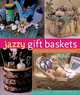 Jazzy Gift Baskets: Making & Decorating Glorious Presents, Marie Browning 