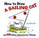 How to Draw a Sailing Cat and 99 Other Adventurous Things (How to Draw (Sterling)), Joy Sikorski 