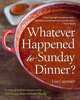 Whatever Happened to Sunday Dinner?: A year of Italian menus with 250 recipes that celebrate family, Lisa Caponigri 