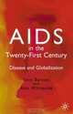 AIDS in the Twenty-First Century : Disease and Globalization, Tony Barnett 