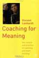 Coaching for Meaning : The Culture and Practice of Coaching and Team Building, Vincent Lenhardt 