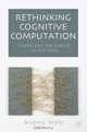 Rethinking Cognitive Computation: Turing and the Science of the Mind, Andy Wells 