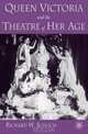 Queen Victoria and the Theatre of Her Age, Richard W. Schoch 