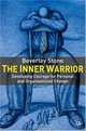 The Inner Warrior : Developing the Courage for Personal and Organisational Change, Beverley Stone 