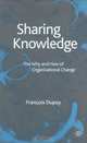Sharing Knowledge : The Why and How of Organisational Change, FranCois Dupuy 