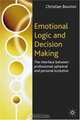 Emotional Logic and Decision Making : The Interface Between Professional Upheaval and Personal Evolution, Christian Bourion 