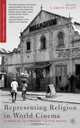 Representing Religion in World Cinema : Filmmaking, Mythmaking, Culture Making (Religion/Culture/Critique), 