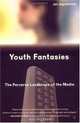 Youth Fantasies : The Perverse Landscape of the Media, Jan Jagodzinski 