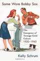 Some Wore Bobby Sox : The Emergence of Teenage Girls