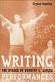 Writing Performances : The Stages of Dorothy L. Sayers, Crystal Downing 