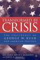 Transformed by Crisis : The Presidency of George W. Bush and American Politics, 