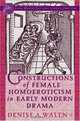 Constructions of Female Homoeroticism in Early Modern Drama (Early Modern Cultural Studies), Denise Walen 