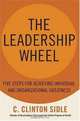 The Leadership Wheel : Five Steps for Achieving Individual and Organizational Greatness, C. Clinton Sidle 