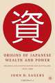 Origins of Japanese Wealth and Power: Reconciling Confucianism and Capitalism, 1830-1885, John H. Sagers 