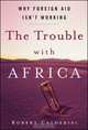 The Trouble With Africa: Why Foreign Aid Isn