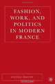 Fashion, Work, and Politics in Modern France, Steven Zdatny 