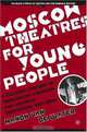 Moscow Theatres for Young People: A Cultural History of Ideological Coercion and Artistic Innovation, 1917-2000 (Palgrave Studies in Theatre and Performance History), Manon van de Water 