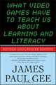What Video Games Have to Teach Us About Learning and Literacy, James Paul Gee 