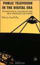 Public Television in the Digital Era: Technological Challenges and New Strategies for Europe, Petros Iosifidis 
