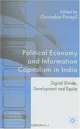 Political Economy & Information Capitalism in India: Digital Divide, Development Divide & Equity (Technology, Globalization and Development), Govindan Parayil 
