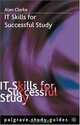 IT Skills for Successful Study (Palgrave Study Guides), Alan Clarke 