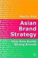 Asian Brand Strategy: How Asia Builds Strong Brands, Martin Roll 