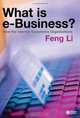 What Is E-Business?: How the Internet Transforms Organizations, Feng Li 