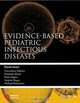 Evidence-Based Pediatric Infectious Diseases, David Isaacs 