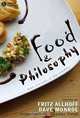 Food and Philosophy: Eat, Think, and Be Merry, Edited by Fritz Allhoff, Dave Monroe 