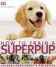 How to Train a Superpup, Gwen Bailey 